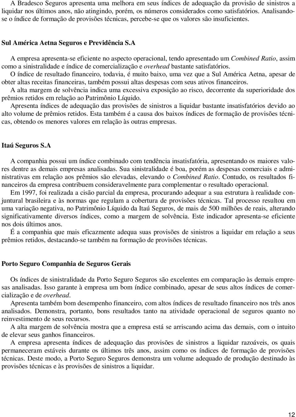 A A mprs prsnt-s fcnt no spcto oprconl, tno prsnto um Combn Rto, ssm como snstrl ínc comrclzção ovrh bstnt stsftóros.