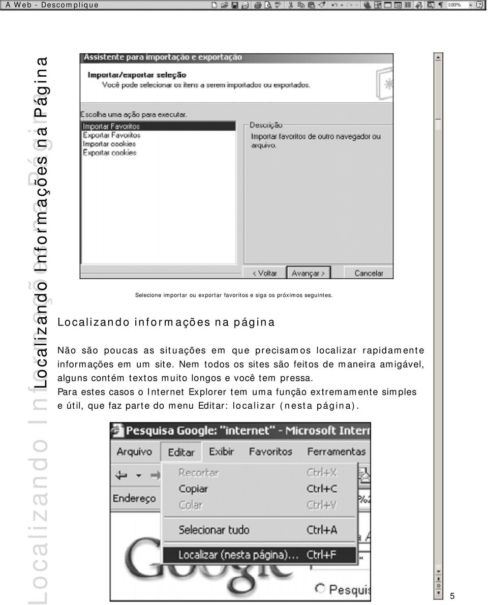 Localizando informações na página Não são poucas as situações em que precisamos localizar rapidamente informações em um site.