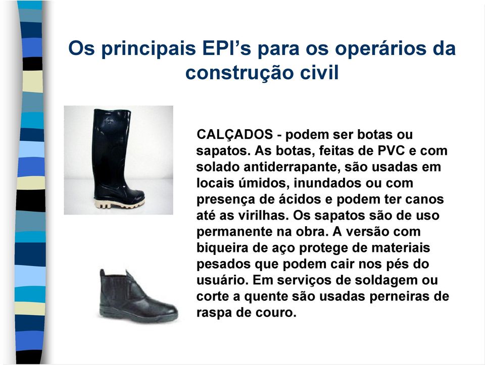 ácidos e podem ter canos até as virilhas. Os sapatos são de uso permanente na obra.