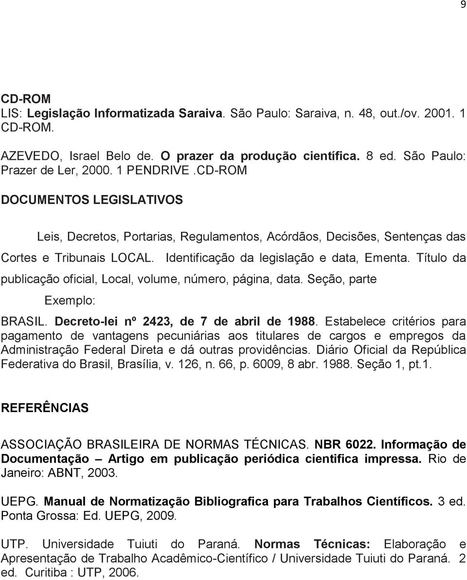 Título da publicação oficial, Local, volume, número, página, data. Seção, parte BRASIL. Decreto-lei nº 2423, de 7 de abril de 1988.