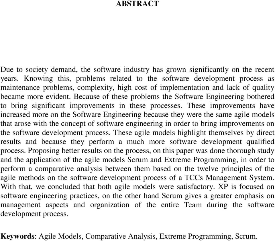 Because of these problems the Software Engineering bothered to bring significant improvements in these processes.