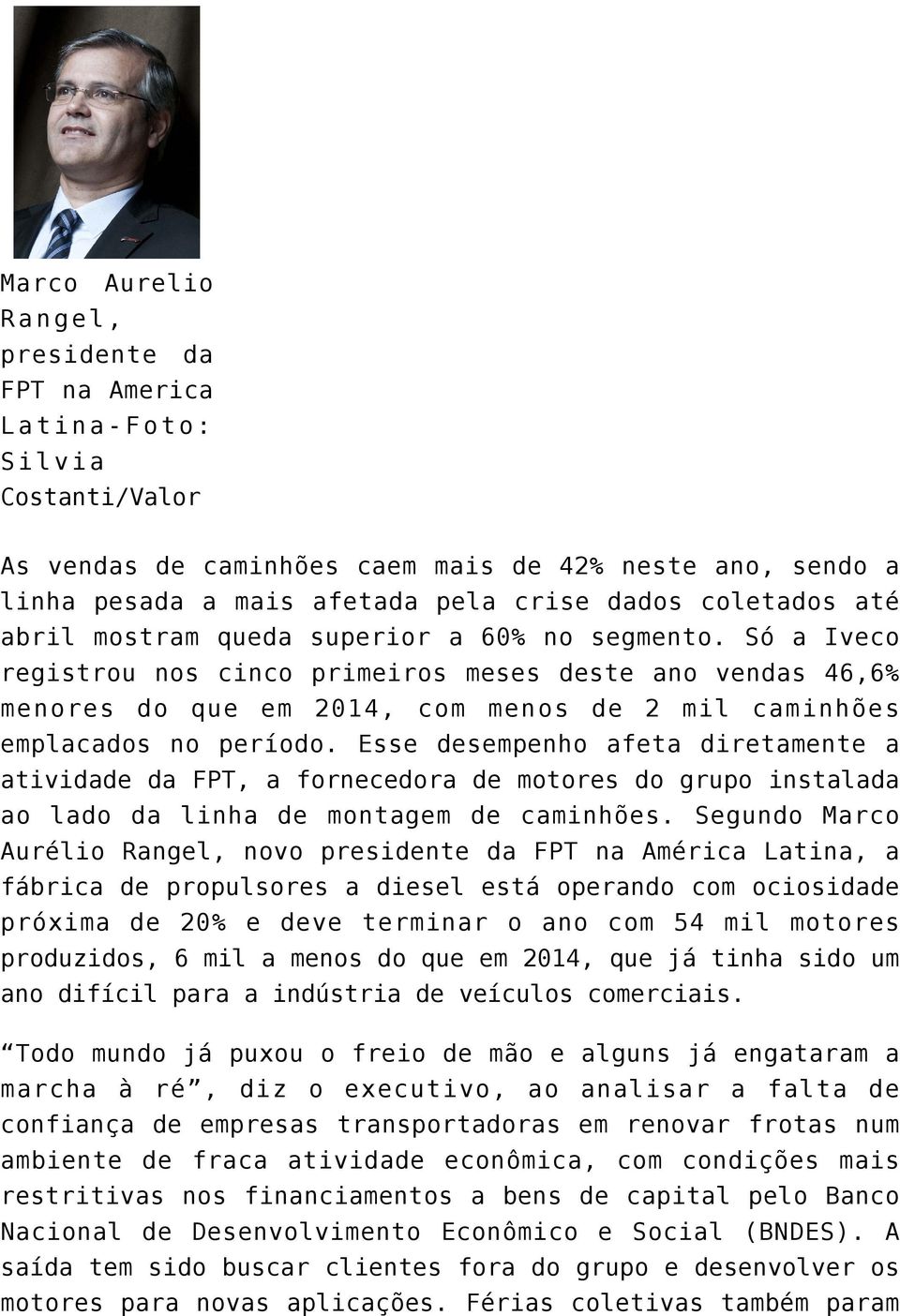 Esse desempenho afeta diretamente a atividade da FPT, a fornecedora de motores do grupo instalada ao lado da linha de montagem de caminhões.