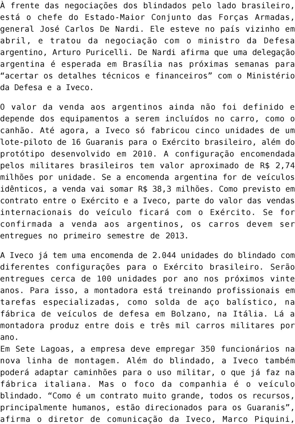 De Nardi afirma que uma delegação argentina é esperada em Brasília nas próximas semanas para acertar os detalhes técnicos e financeiros com o Ministério da Defesa e a Iveco.