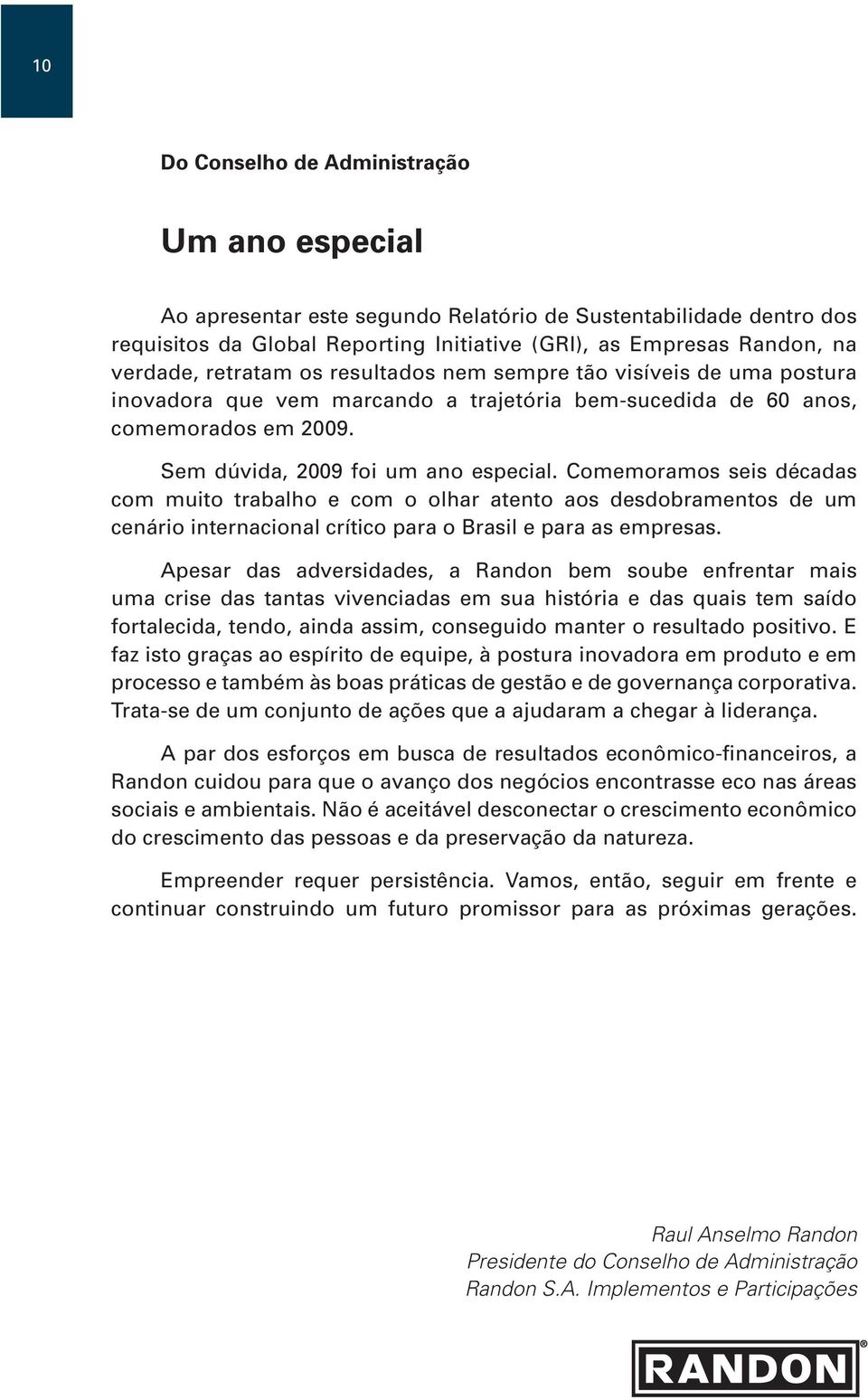 Comemoramos seis décadas com muito trabalho e com o olhar atento aos desdobramentos de um cenário internacional crítico para o Brasil e para as empresas.