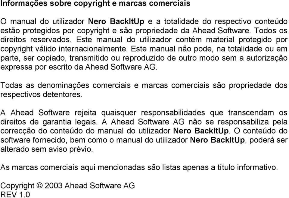 Este manual não pode, na totalidade ou em parte, ser copiado, transmitido ou reproduzido de outro modo sem a autorização expressa por escrito da Ahead Software AG.