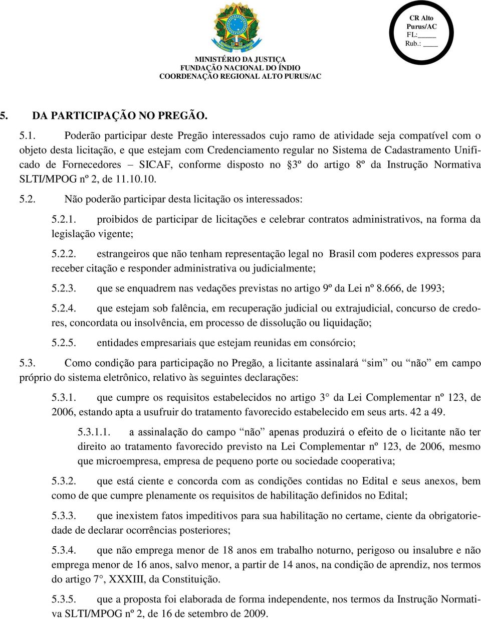 Fornecedores SICAF, conforme disposto no 3º do artigo 8º da Instrução Normativa SLTI/MPOG nº 2, de 11