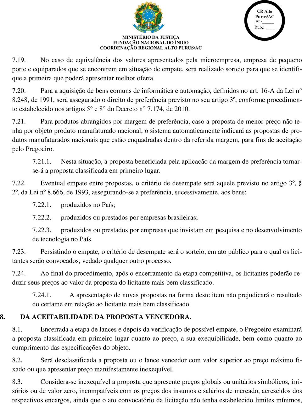 248, de 1991, será assegurado o direito de preferência previsto no seu artigo 3º, conforme procedimento estabelecido nos artigos 5 e 8 do 7.174, de 2010. 7.21.