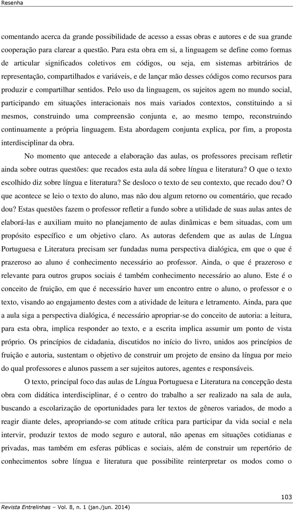 desses códigos como recursos para produzir e compartilhar sentidos.