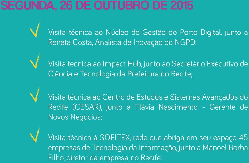 Centro de Estudos e Sistemas Avançados do Recife (CESAR), junto a Flávia Nascimento - Gerente de Novos Negócios; Visita técnica à