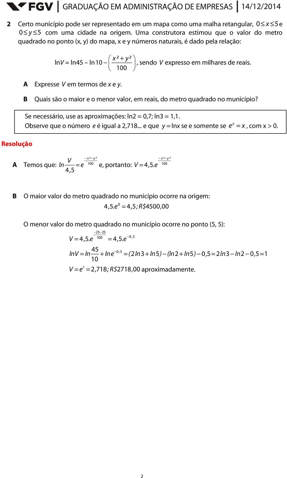 100 A Expresse V em termos de x e y. Quais são o maior e o menor valor, em reais, do metro quadrado no município? Se necessário, use as aproximações: ln2 = 0,7; ln3 = 1,1.