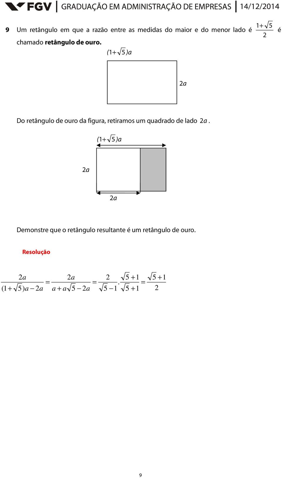 ( 1+ 5 )a 1+ 5 2 é 2 a Do retângulo de ouro da figura, retiramos um quadrado de