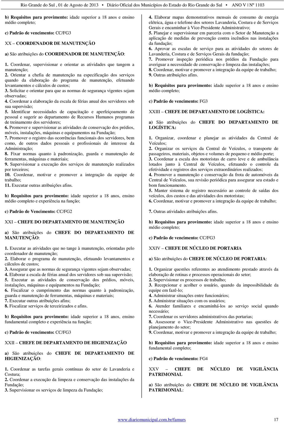 Orientar a chefia de manutenção na especificação dos serviços quando da elaboração do programa de manutenção, efetuando levantamentos e cálculos de custos; 3.