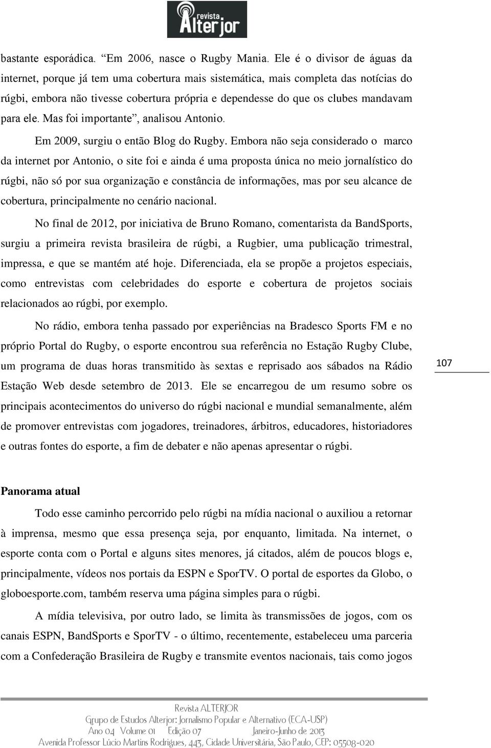 para ele. Mas foi importante, analisou Antonio. Em 2009, surgiu o então Blog do Rugby.