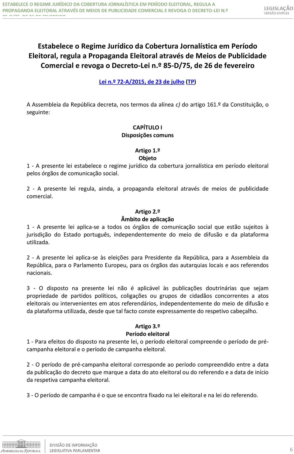 º da Constituição, o seguinte: CAPÍTULO I Disposições comuns Artigo 1.