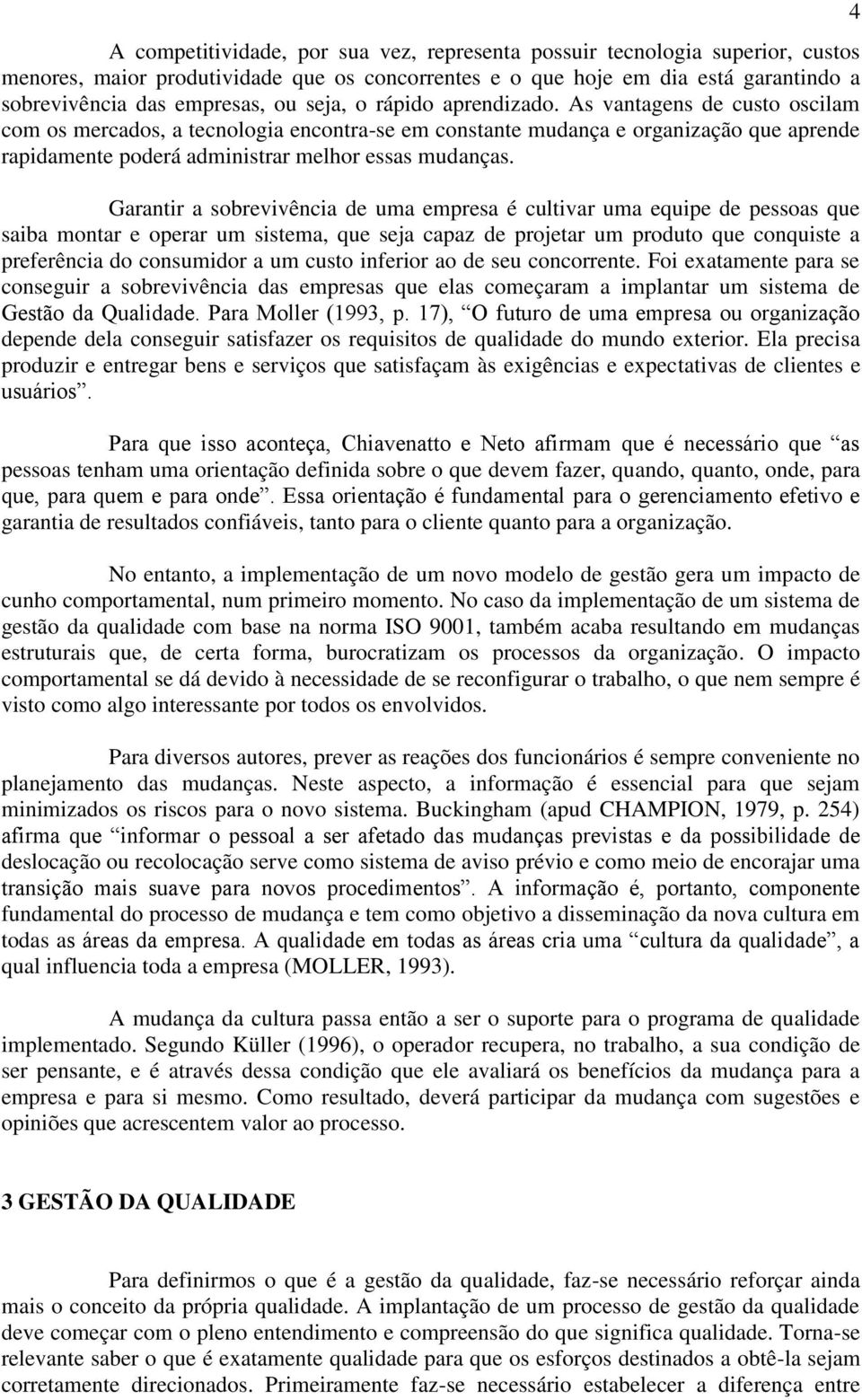 Garantir a sobrevivência de uma empresa é cultivar uma equipe de pessoas que saiba montar e operar um sistema, que seja capaz de projetar um produto que conquiste a preferência do consumidor a um