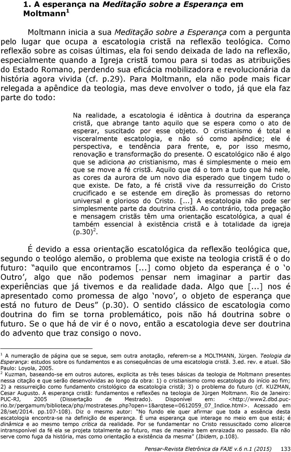 mobilizadora e revolucionária da história agora vivida (cf. p.29).