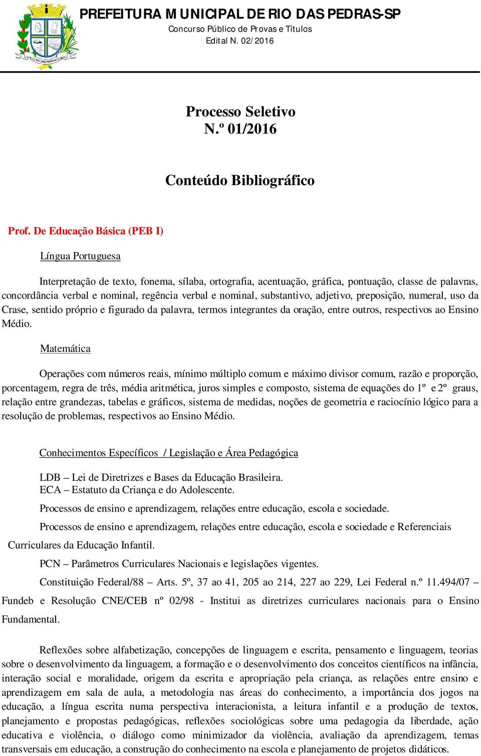 nominal, substantivo, adjetivo, preposição, numeral, uso da Crase, sentido próprio e figurado da palavra, termos integrantes da oração, entre outros, respectivos ao Ensino Médio.