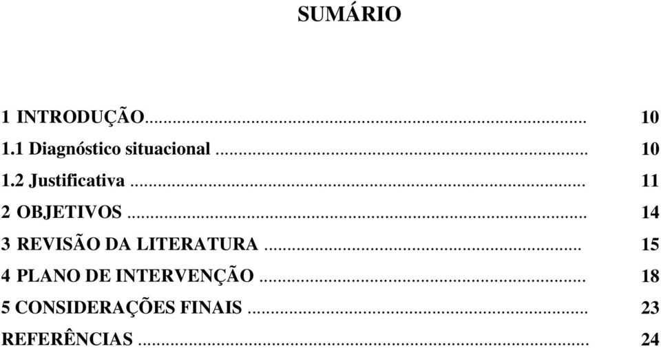 .. 11 2 OBJETIVOS... 14 3 REVISÃO DA LITERATURA.