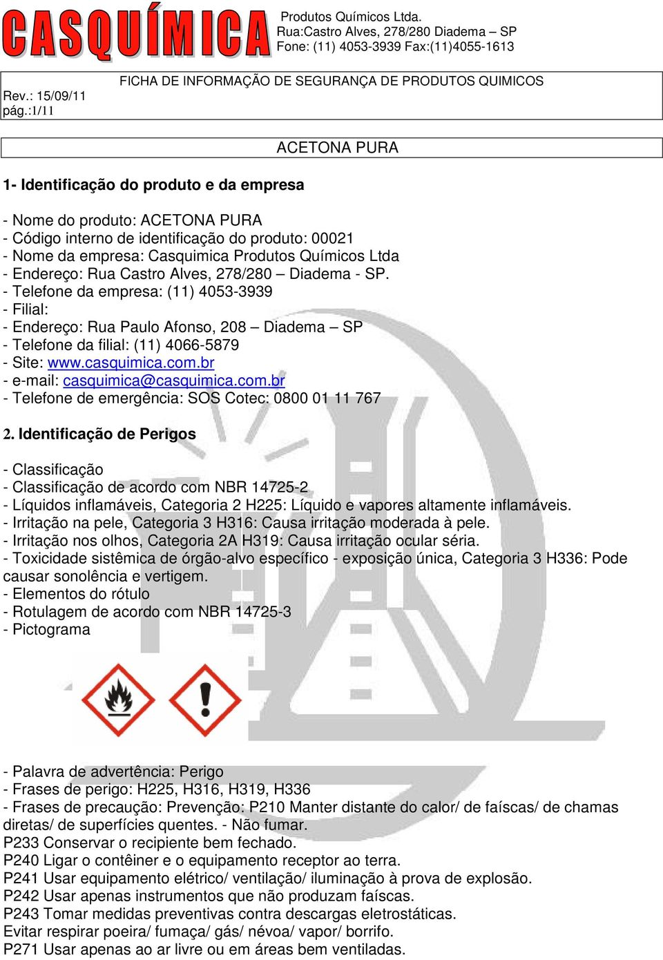 br - e-mail: casquimica@casquimica.com.br - Telefone de emergência: SOS Cotec: 0800 01 11 767 2.