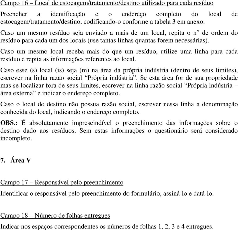 Caso um mesmo local receba mais do que um resíduo, utilize uma linha para cada resíduo e repita as informações referentes ao local.