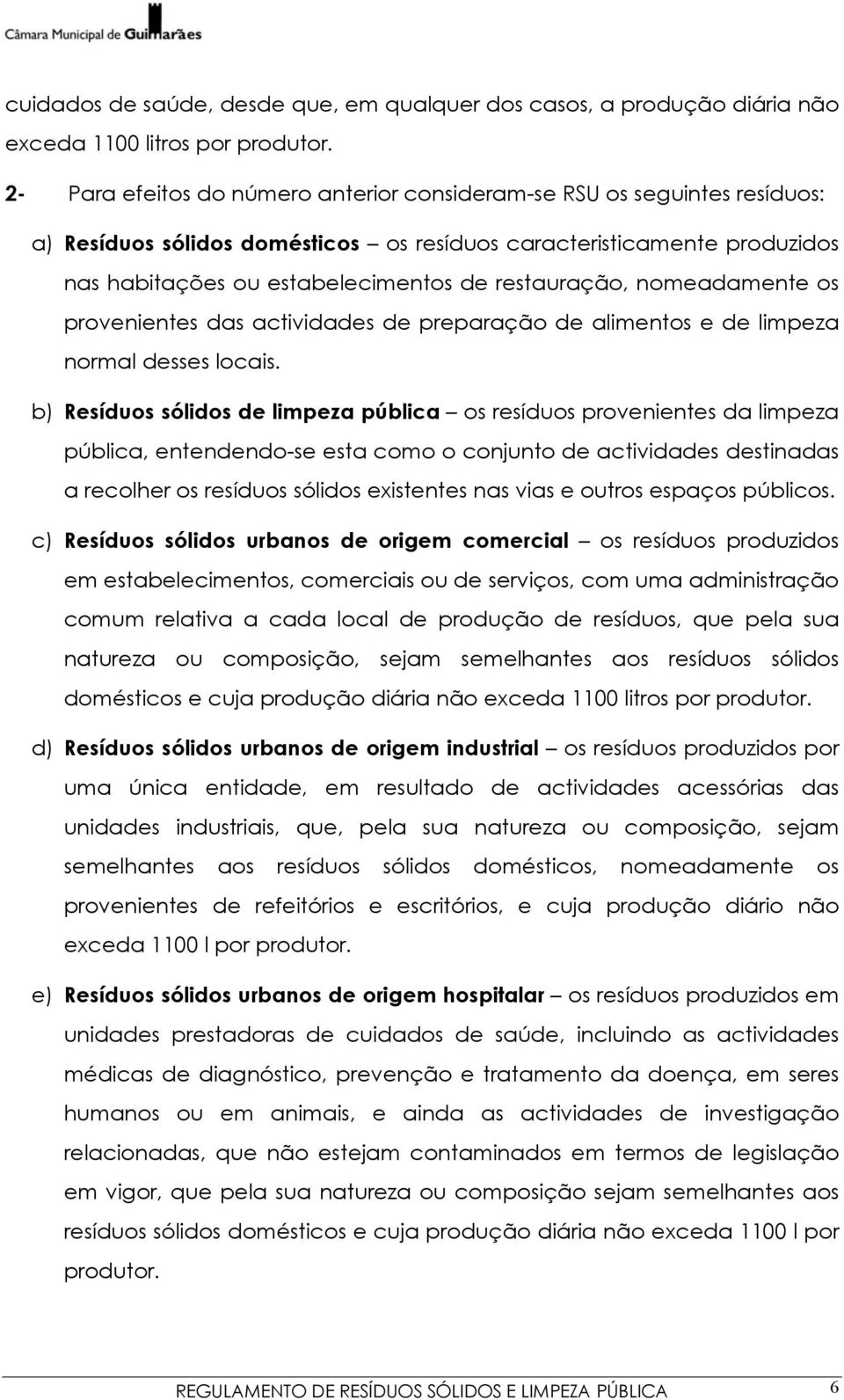 restauração, nomeadamente os provenientes das actividades de preparação de alimentos e de limpeza normal desses locais.