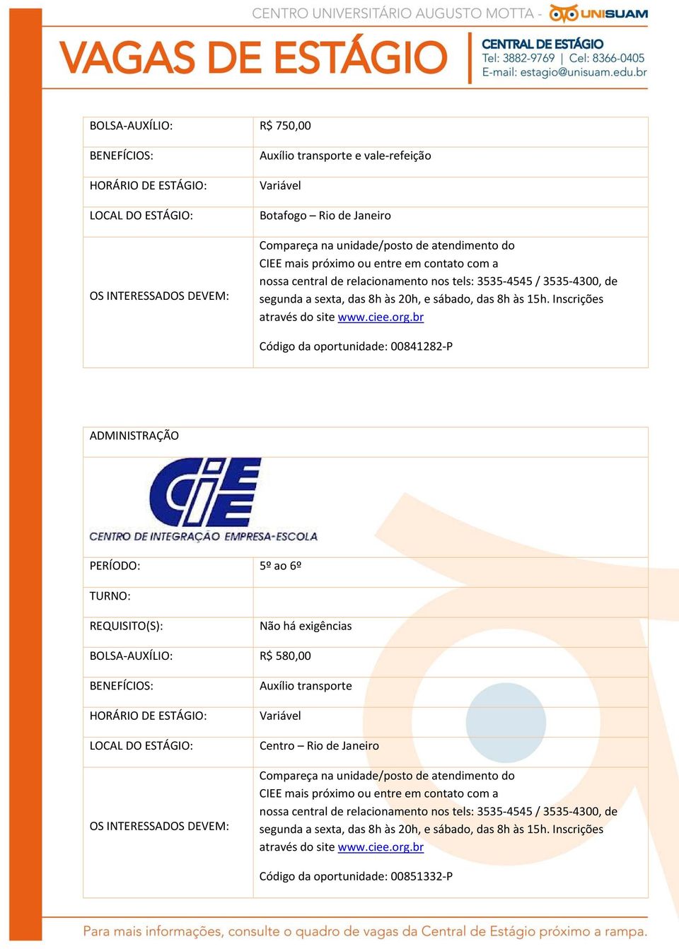 br Código da oportunidade: 00841282 P ADMINISTRAÇÃO PERÍODO: 5º ao 6º Não há exigências BOLSA AUXÍLIO: R$