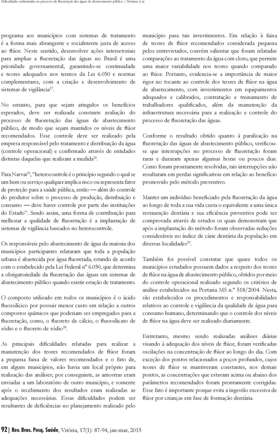 050 e normas complementares, com a criação e desenvolvimento de sistemas de vigilância 27.