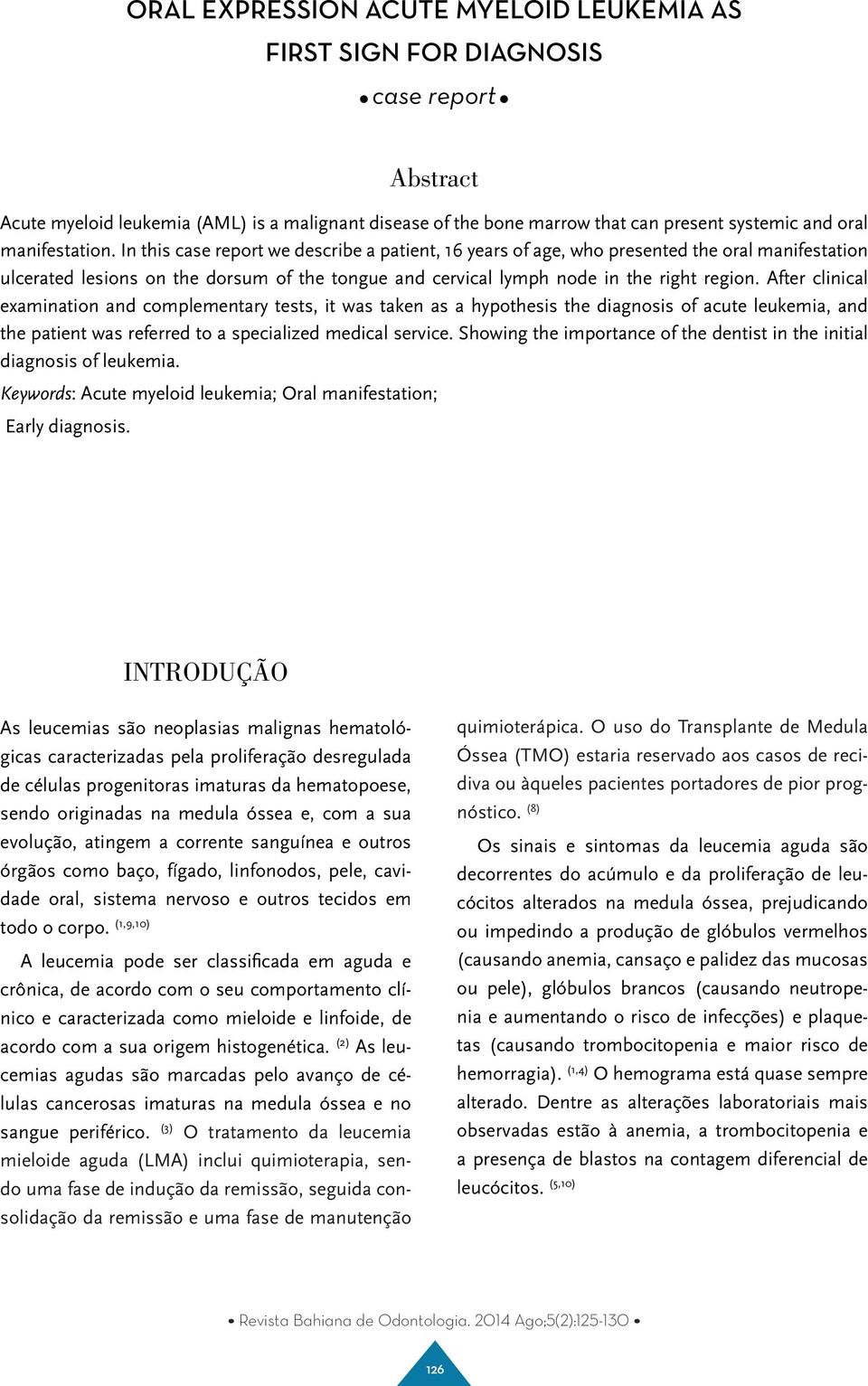 In this case report we describe a patient, 16 years of age, who presented the oral manifestation ulcerated lesions on the dorsum of the tongue and cervical lymph node in the right region.