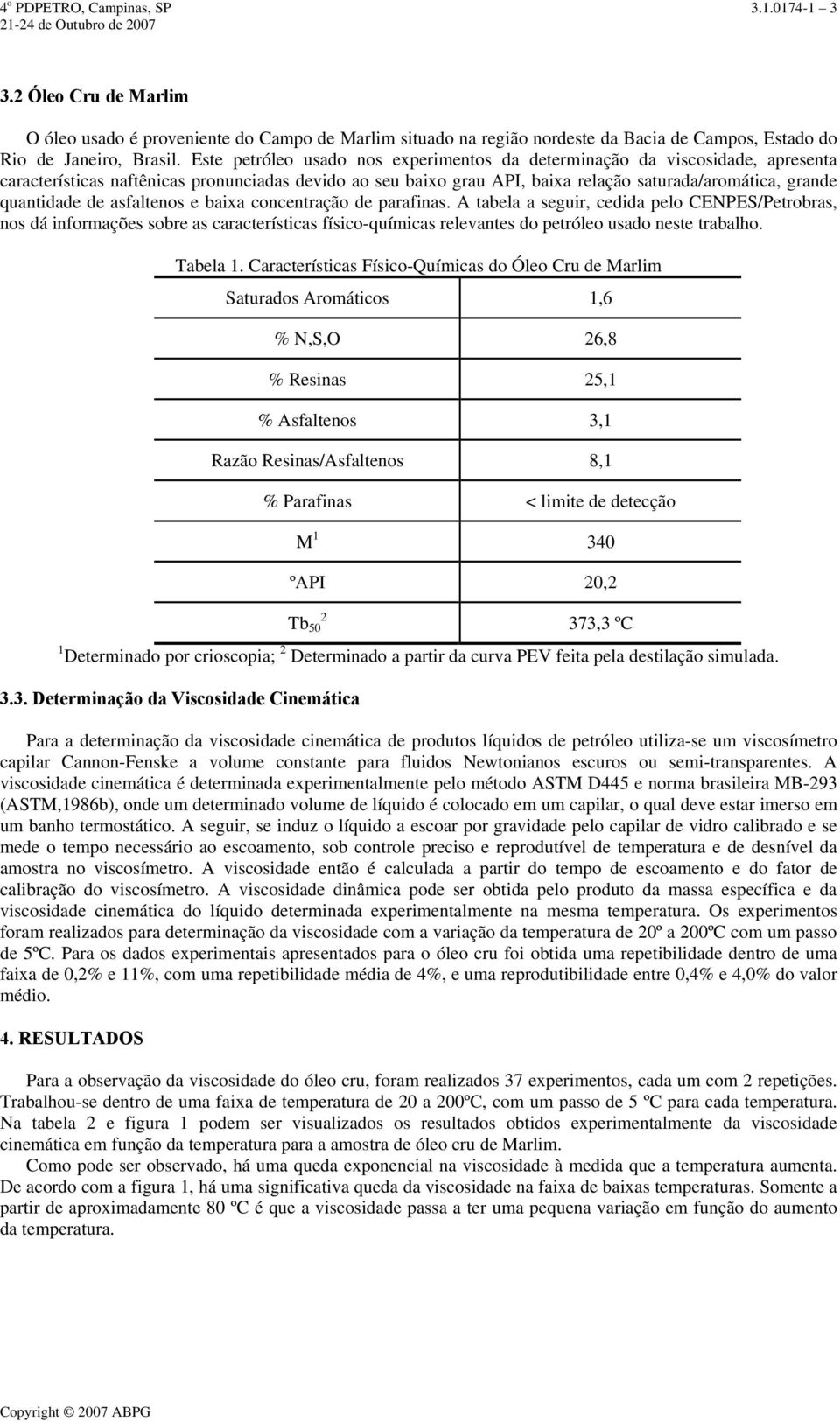 quantidade de asfaltenos e baixa concentração de parafinas.