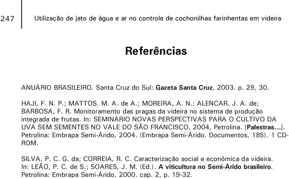 In: SEMINÁRIO NOVAS PERSPECTIVAS PARA O CULTIVO DA UVA SEM SEMENTES NO VALE DO SÃO FRANCISCO, 2004, Petrolina. [Palestras...]. Petrolina: Embrapa Semi-Árido, 2004. (Embrapa Semi-Árido.