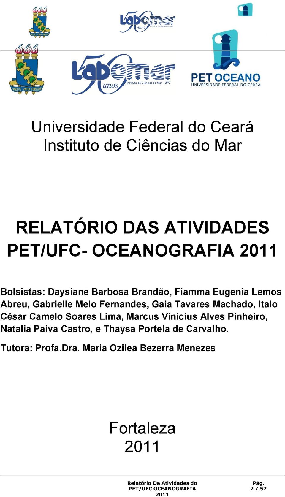 Fernandes, Gaia Tavares Machado, Italo César Camelo Soares Lima, Marcus Vinicius Alves Pinheiro,