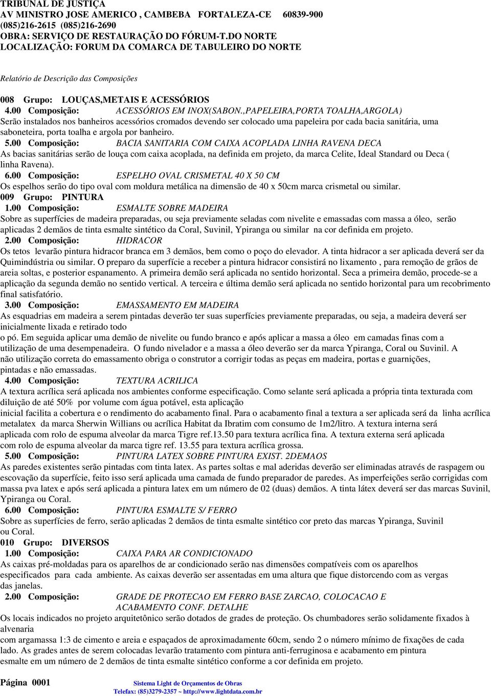 00 Composição: BACIA SANITARIA COM CAIXA ACOPLADA LINHA RAVENA DECA As bacias sanitárias serão de louça com caixa acoplada, na definida em projeto, da marca Celite, Ideal Standard ou Deca ( linha