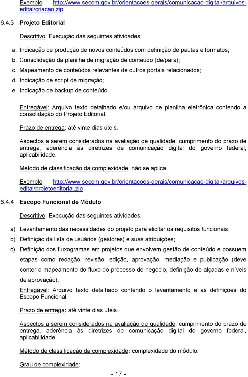 gov.br/orientacoes-gerais/comunicacao-digital/arquivosedital/criacao.zip 6.4.3 Projeto Editorial Descritivo: Execução das seguintes atividades: a.