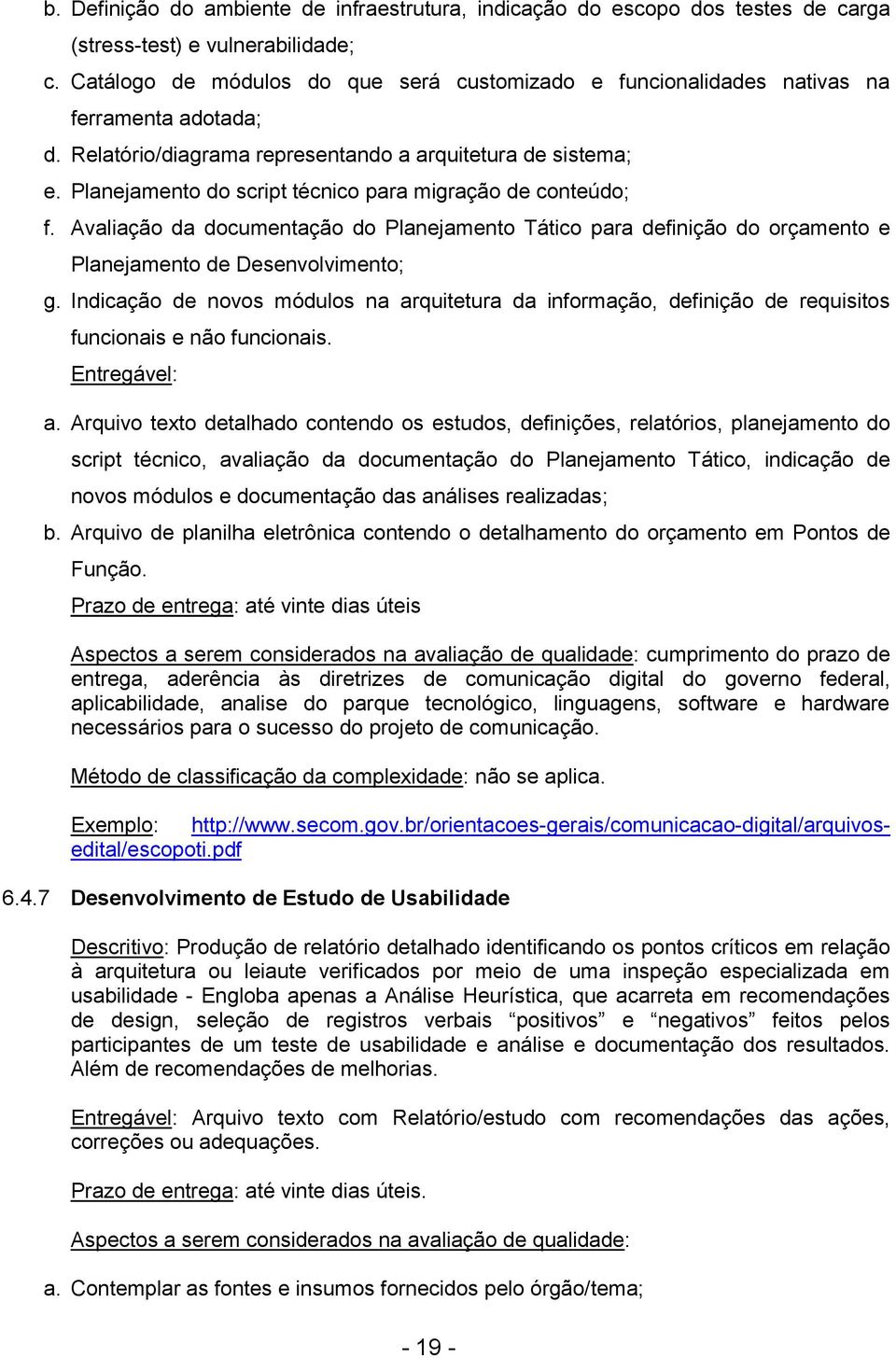 Planejamento do script técnico para migração de conteúdo; f. Avaliação da documentação do Planejamento Tático para definição do orçamento e Planejamento de Desenvolvimento; g.