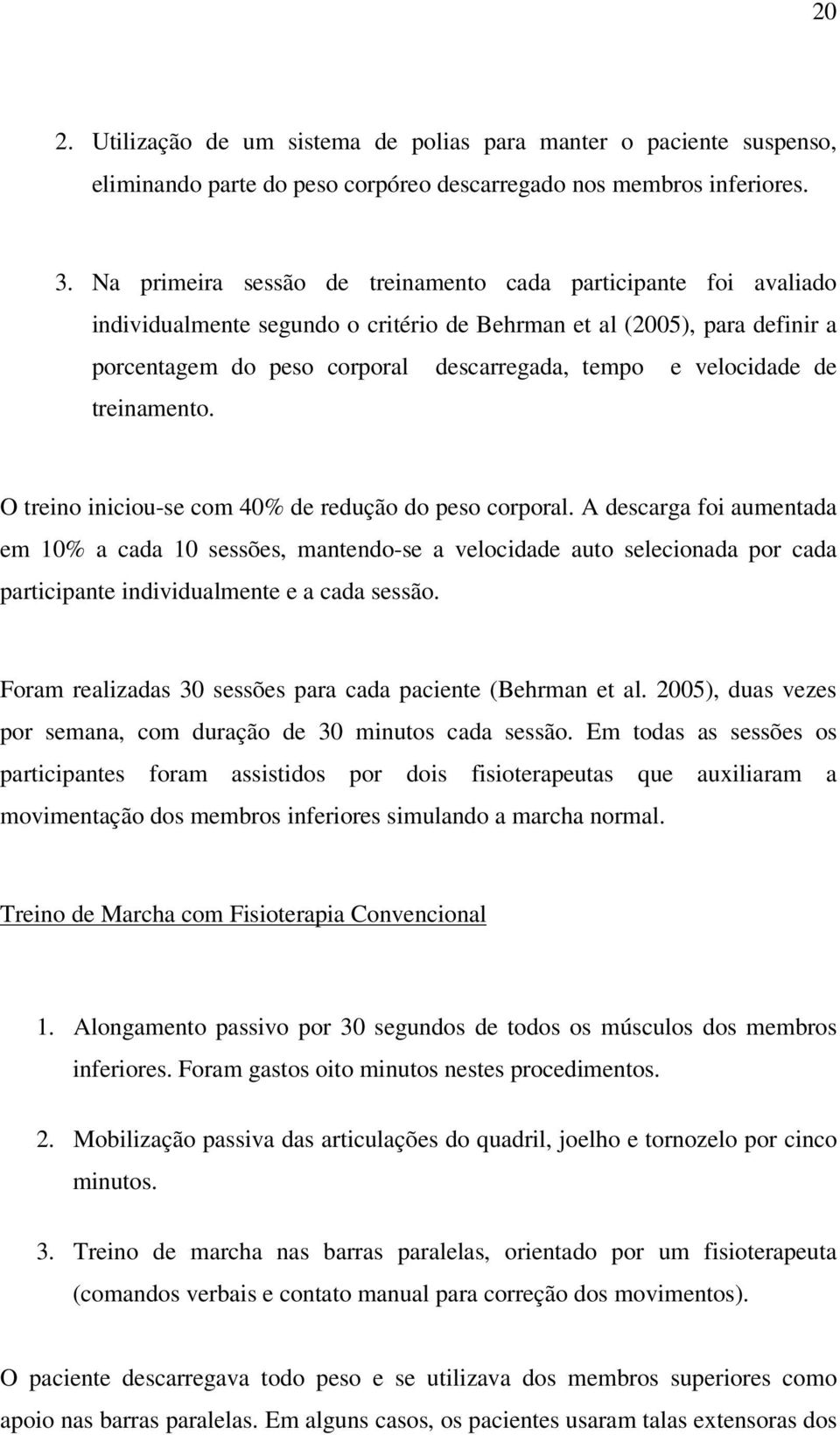 velocidade de treinamento. O treino iniciou-se com 40% de redução do peso corporal.