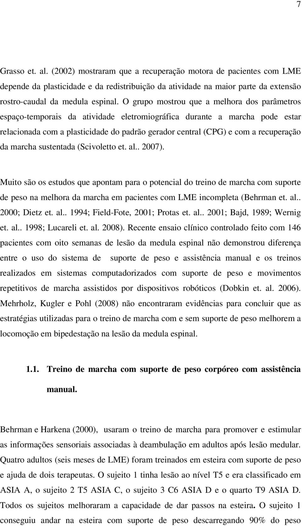 recuperação da marcha sustentada (Scivoletto et. al.. 2007).