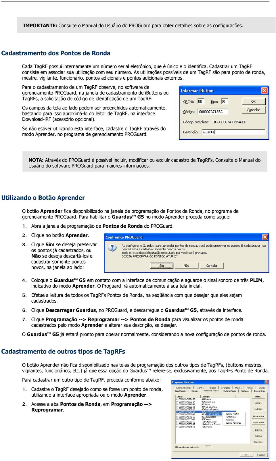 As utilizações possíveis de um TagRF são para ponto de ronda, mestre, vigilante, funcionário, pontos adicionais e pontos adicionais externos.