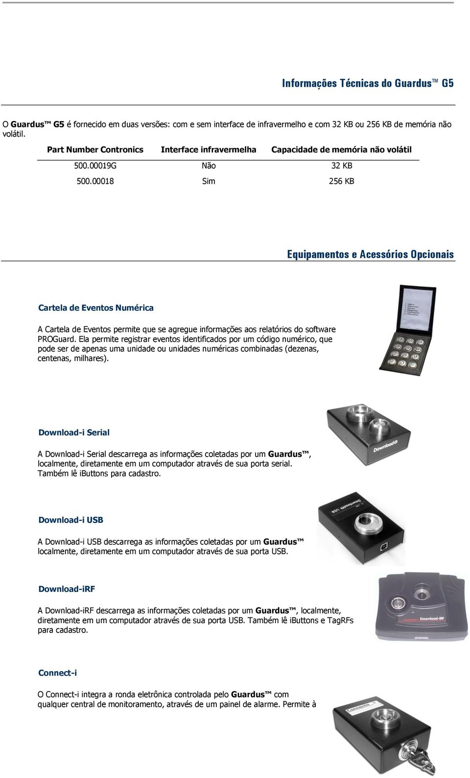 00018 Sim 256 KB Equipamentos e Acessórios Opcionais Cartela de Eventos Numérica A Cartela de Eventos permite que se agregue informações aos relatórios do software PROGuard.