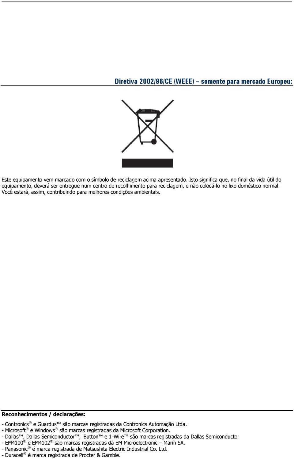 Você estará, assim, contribuindo para melhores condições ambientais. Reconhecimentos / declarações: - Contronics e Guardus são marcas registradas da Contronics Automação Ltda.