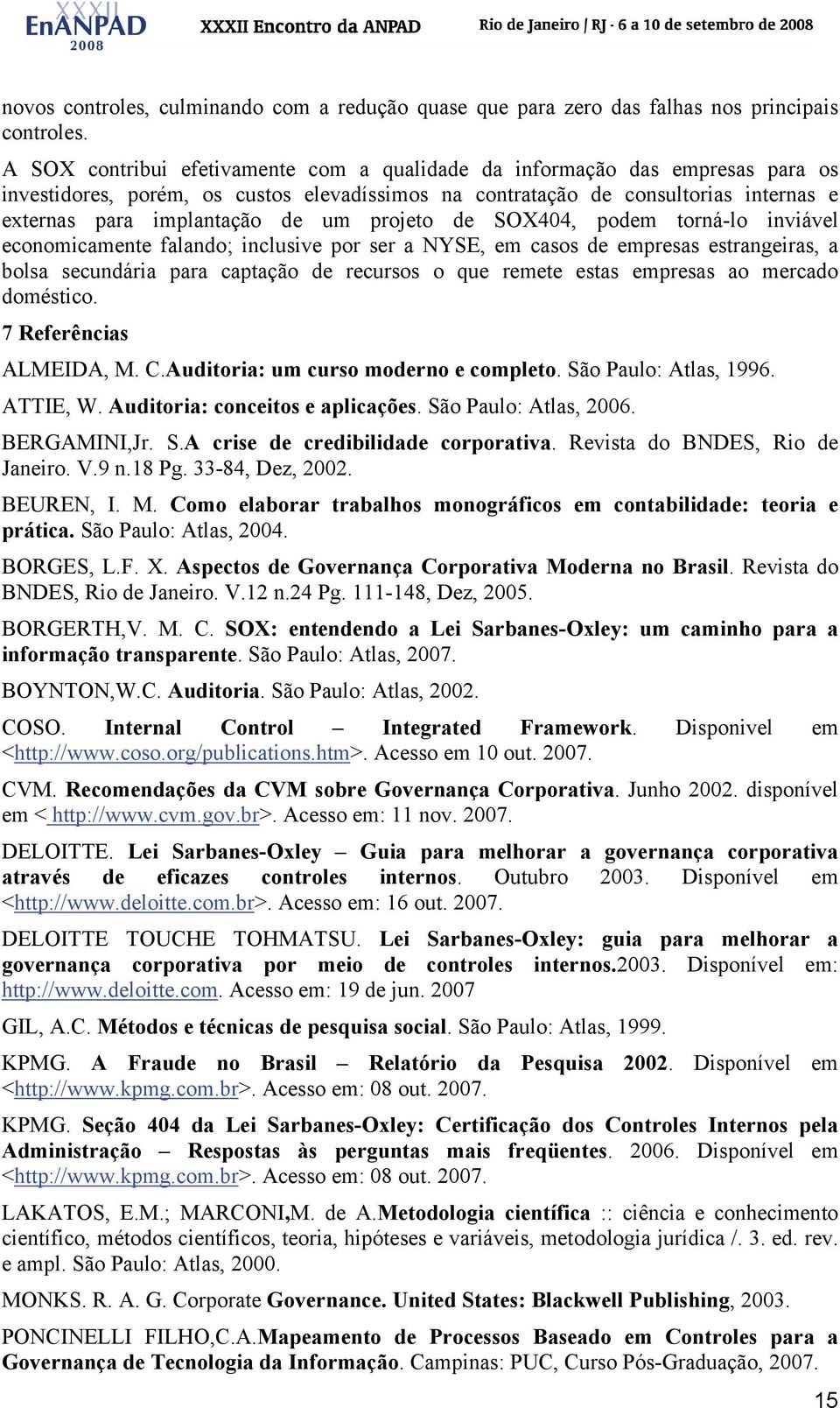 projeto de SOX404, podem torná-lo inviável economicamente falando; inclusive por ser a NYSE, em casos de empresas estrangeiras, a bolsa secundária para captação de recursos o que remete estas