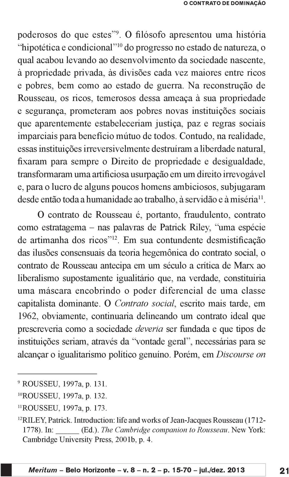 cada vez maiores entre ricos e pobres, bem como ao estado de guerra.