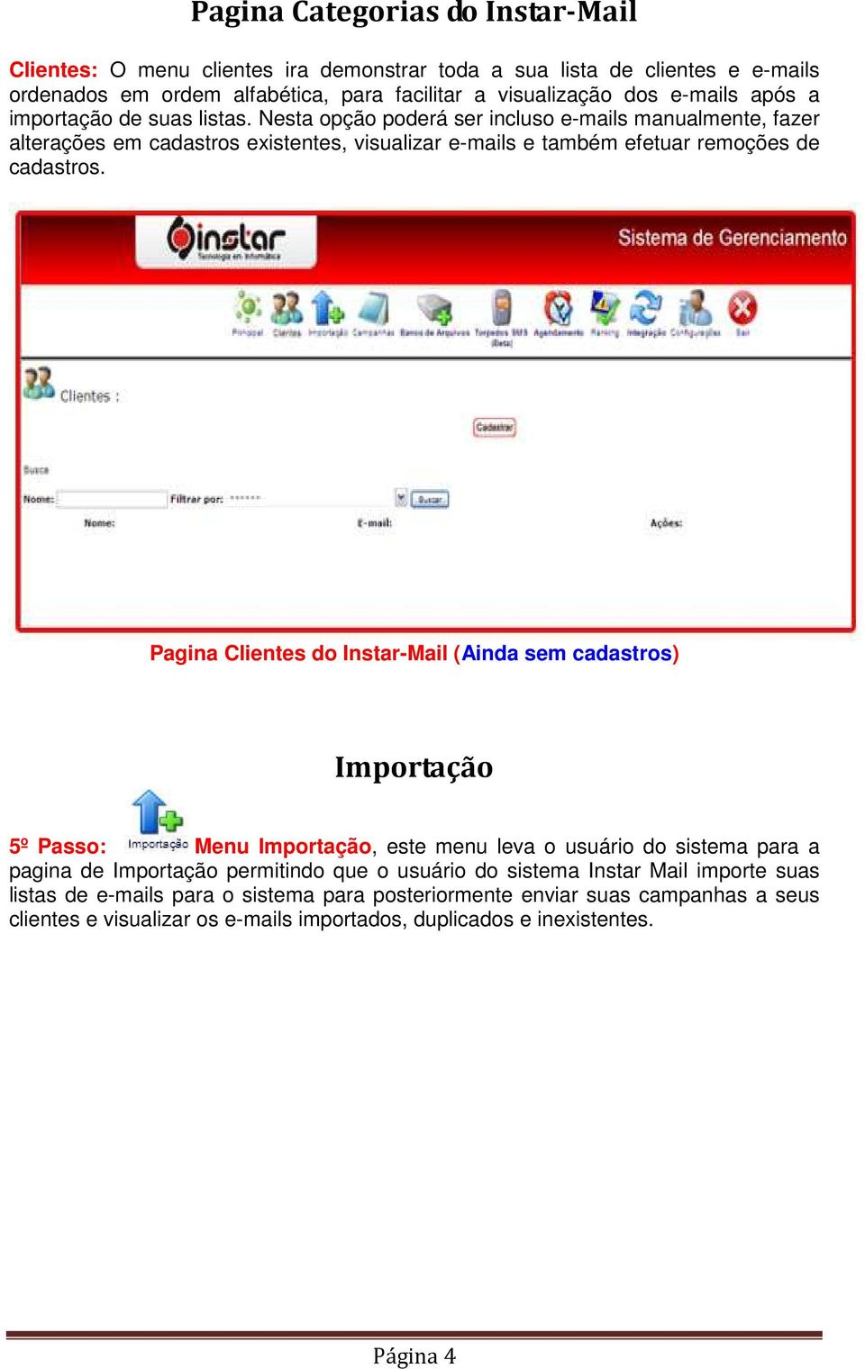 Pagina Clientes do Instar-Mail (Ainda sem cadastros) Importação 5º Passo: Menu Importação, este menu leva o usuário do sistema para a pagina de Importação permitindo que o usuário do