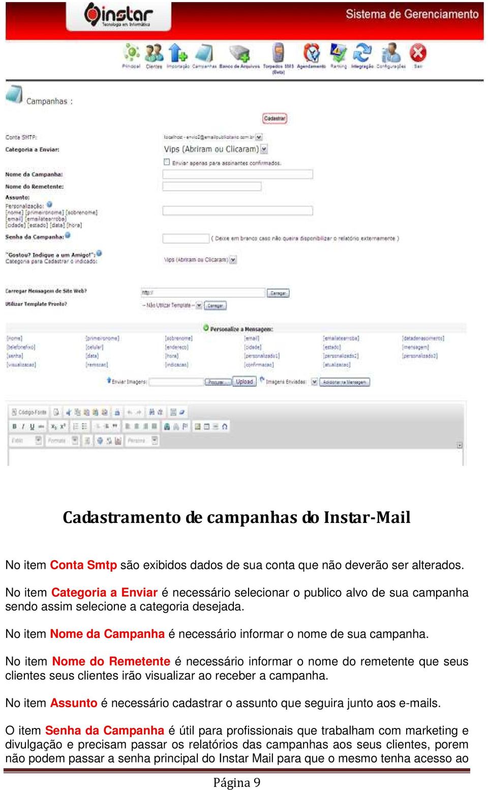 No item Nome do Remetente é necessário informar o nome do remetente que seus clientes seus clientes irão visualizar ao receber a campanha.