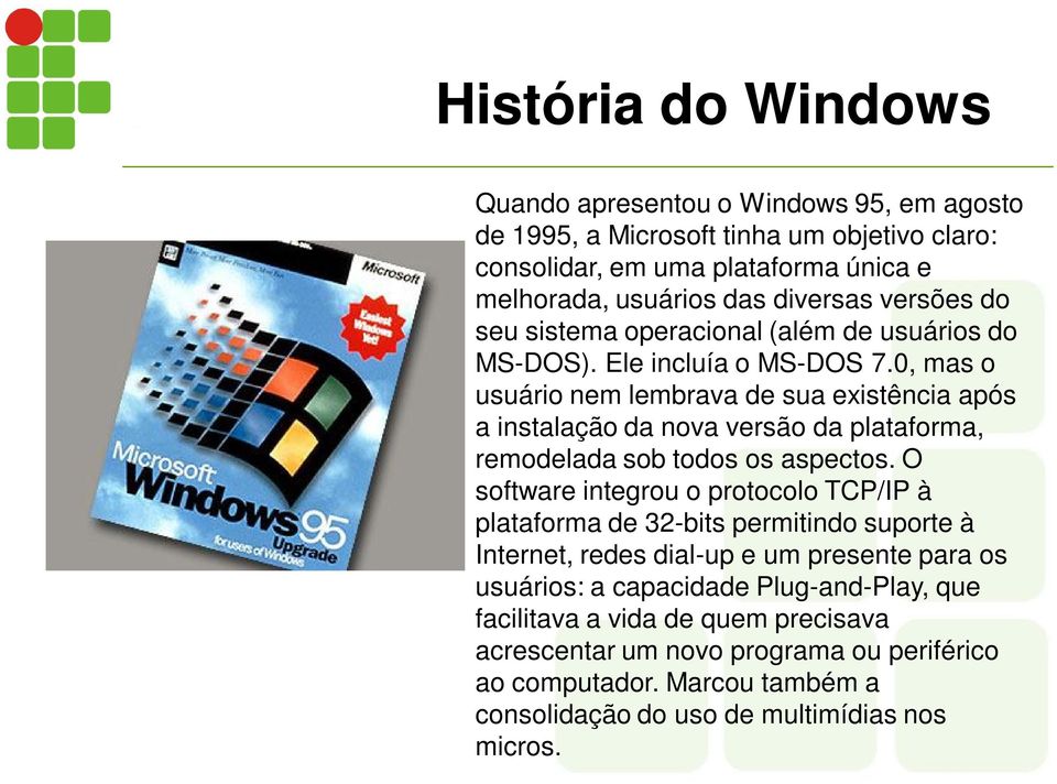 0, mas o usuário nem lembrava de sua existência após a instalação da nova versão da plataforma, remodelada sob todos os aspectos.