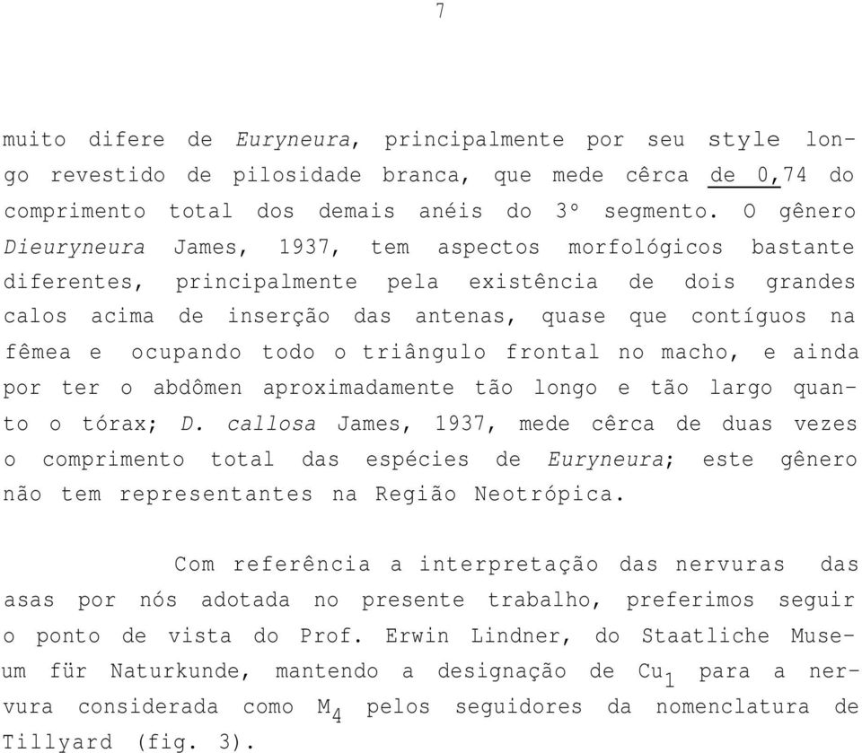 ocupando todo o triângulo frontal no macho, e ainda por ter o abdômen aproximadamente tão longo e tão largo quanto o tórax; D.