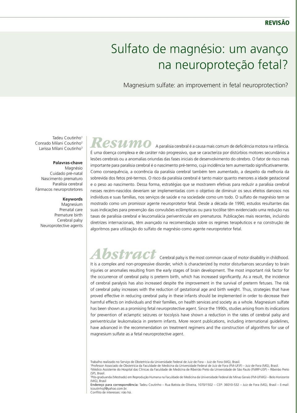 Prenatal care Premature birth Cerebral palsy Neuroprotective agents Resumo A paralisia cerebral é a causa mais comum de deficiência motora na infância.