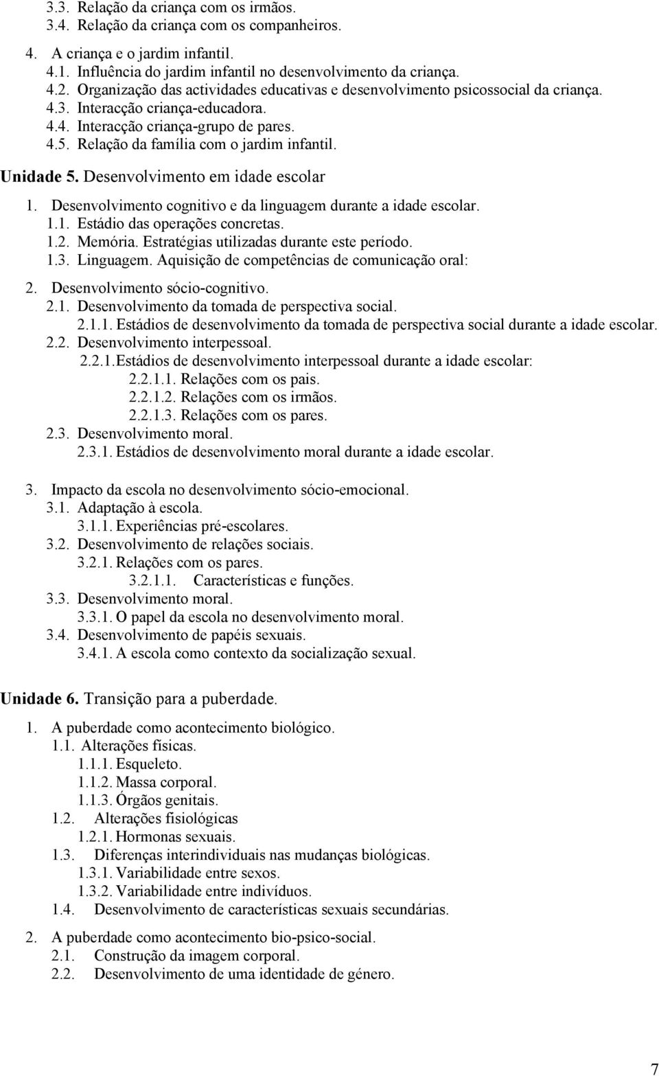 Relação da família com o jardim infantil. Unidade 5. Desenvolvimento em idade escolar 1. Desenvolvimento cognitivo e da linguagem durante a idade escolar. 1.1. Estádio das operações concretas. 1.2.