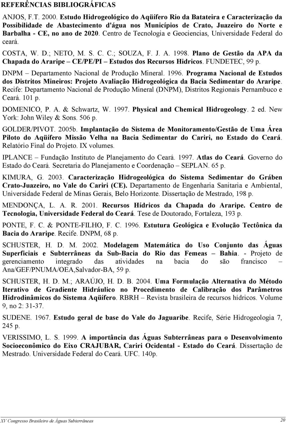 Centro de Tecnologia e Geociencias, Universidade Federal do ceará. COSTA, W. D.; NETO, M. S. C. C.; SOUZA, F. J. A. 1998.