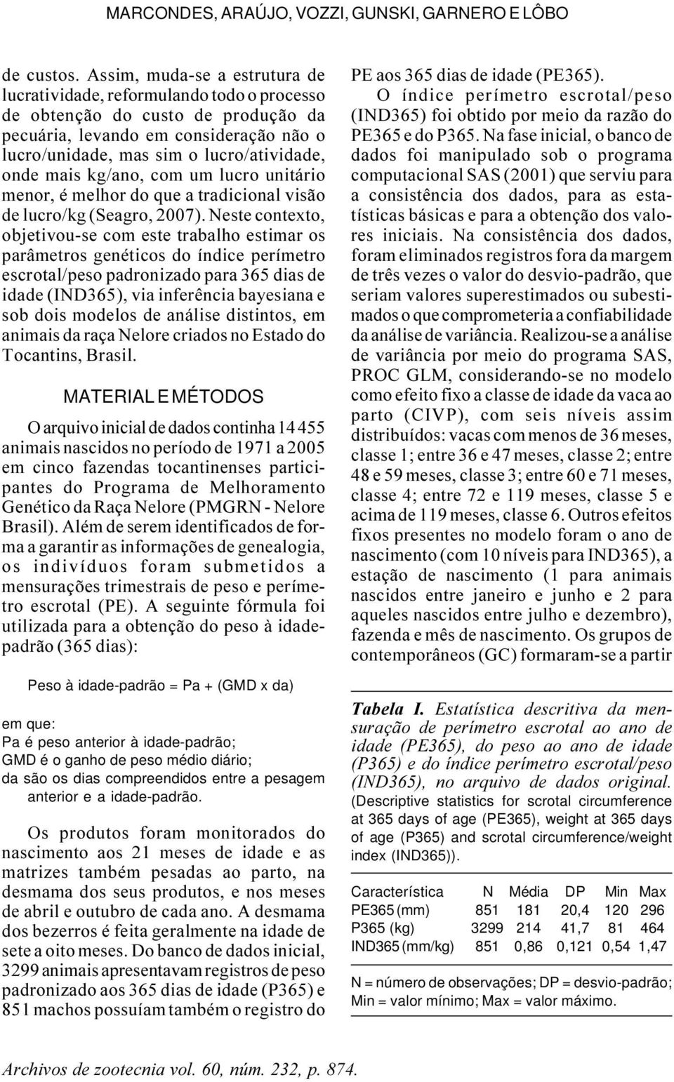 mais kg/ano, com um lucro unitário menor, é melhor do que a tradicional visão de lucro/kg (Seagro, 2007).