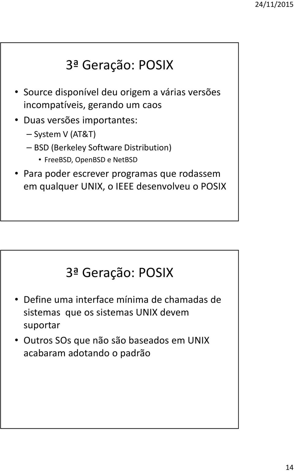 programas que rodassem em qualquer UNIX, o IEEE desenvolveu o POSIX 3ª Geração: POSIX Define uma interface mínima